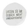 Kleiner Teller LASSEN SIE IHR GEBÄCK...